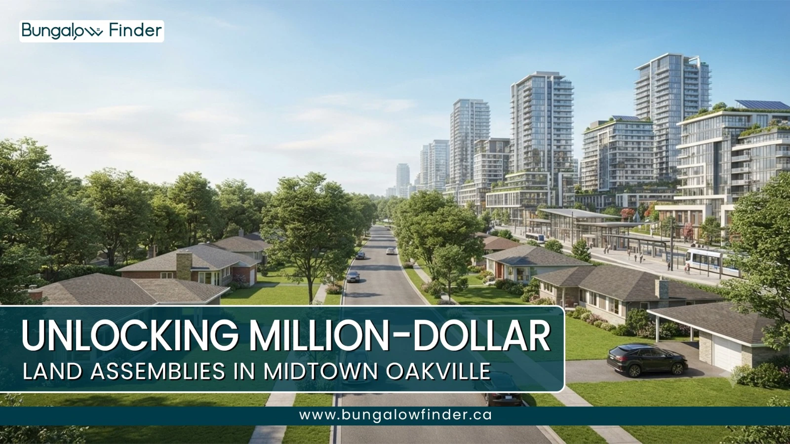 Decoding Oakville Real Estate: Midtown TOC & Bungalow Land Assembly Playbook Decoding Oakville Real Estate: Midtown TOC & Bungalow Land Assembly Playbook
