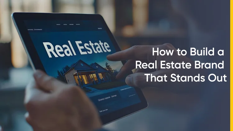 How to Build a Real Estate Brand That Stands Out