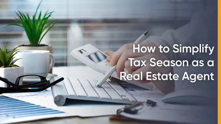 How to Simplify Tax Season as a Real Estate Agent